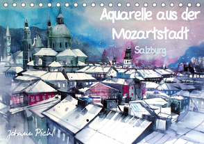 Aquarelle aus der Mozartstadt Salzburg (Tischkalender 2021 DIN A5 quer) von Pickl,  Johann