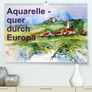 Aquarelle – quer durch Europa (Premium, hochwertiger DIN A2 Wandkalender 2023, Kunstdruck in Hochglanz) von Dürr,  Brigitte