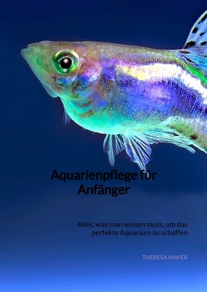 Aquarienpflege für Anfänger von Mayer,  Theresa