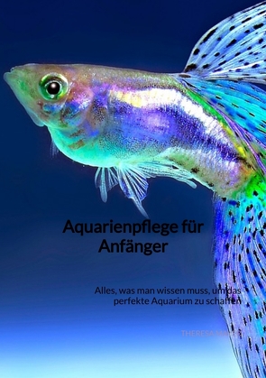 Aquarienpflege für Anfänger von Mayer,  Theresa