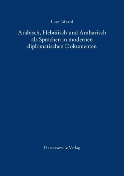 Arabisch, Hebräisch und Amharisch als Sprachen in modernen diplomatischen Dokumenten von Edzard,  Lutz