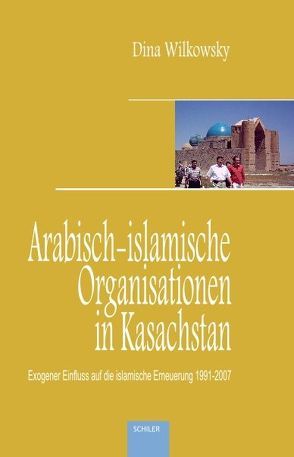 Arabisch-islamische Organisationen in Kasachstan von Wilkowsky,  Dina