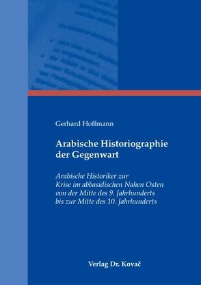 Arabische Historiographie der Gegenwart von Hoffmann,  Gerhard