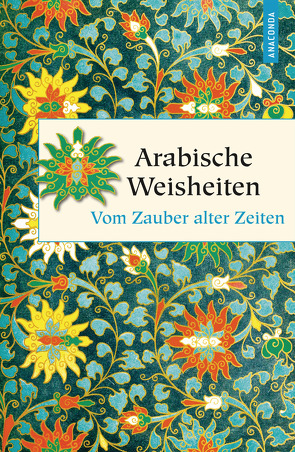 Arabische Weisheiten. Vom Zauber alter Zeiten von Rübesamen,  Anneliese