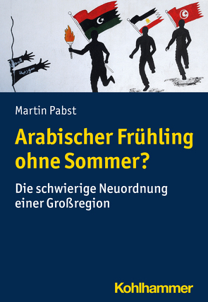 Arabischer Frühling ohne Sommer? von Pabst,  Martin