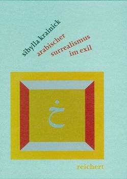Arabischer Surrealismus im Exil von Krainick,  Sibylla