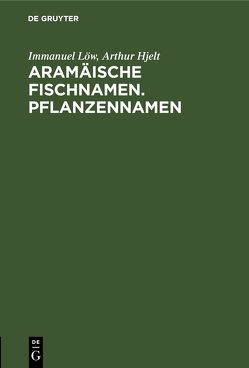 Aramäische Fischnamen. Pflanzennamen von Hjelt,  Arthur, Löw,  Immanuel