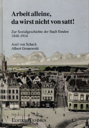 Arbeit alleine, da wirst nicht von satt! von Gronewold,  Albert, Schack,  Axel von