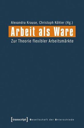 Arbeit als Ware von Köhler,  Christoph, Krause,  Alexandra