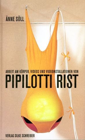 Arbeit am Körper. Videos und Videoinstallationen von Pipilotti Rist von Söll,  Änne