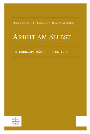 Arbeit am Selbst von Müller,  Barbara, Seibert,  Christoph, Vornfeld,  Oliver