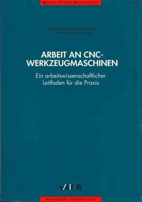 Arbeit an CNC-Werkzeugmaschinen. Ein arbeitswissenschaftlicher Leifaden für die Praxis von Leder,  Eleonore, Oesterreich,  Rainer, Ulich,  Eberhard, Weber,  Wolfgang, Zölch,  Martina