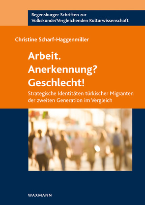 Arbeit. Anerkennung? Geschlecht! von Scharf-Haggenmiller,  Christine