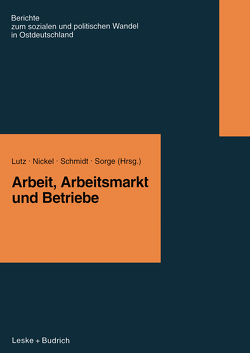 Arbeit, Arbeitsmarkt und Betriebe von Lutz,  Burkart, Nickel,  Hildegard M, Schmidt,  Rudi, Sorge,  Arndt