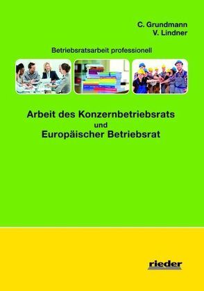 Arbeit des Konzernbetriebsrat und Europäischer Betriebsrat von Grundmann,  Cornelia, Lindner,  Volker