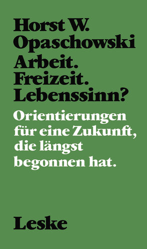 Arbeit. Freizeit. Lebenssinn? von Opaschowski,  Horst W.