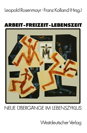 Arbeit — Freizeit — Lebenszeit von Rosenmayr,  Franz