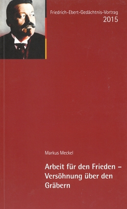 Arbeit für den Frieden – Versöhnung über den Gräbern von Meckel,  Markus, Mühlhausen,  Walter