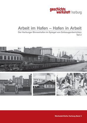 Arbeit im Hafen – Hafen in Arbeit. Der Harburger Binnenhafen im Spiegel von Zeitzeugenberichten von Hillmer,  Angelika