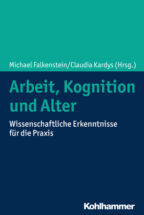 Arbeit, Kognition und Alter von Brandhorst,  Sebastian, Diestel,  Stefan, Falkenstein,  Michael, Gajewski,  Patrick, Getzmann,  Stephan, Godde,  Ben, Jipp,  Meike, Kardys,  Claudia, Karthaus,  Melanie, Kern,  Dominique, Kliegel,  Matthias, Kluge,  Annette, Küper,  Kristina, Mueller,  Andreas, Oltmanns,  Jan, Richter,  Götz, Rodriguez,  Francisca S., Spilski,  Jan, Stahn,  Catharina, Staudinger,  Ursula M., Thomas-Friedrich,  Birte, Vieluf,  Solveig, Wild-Wall,  Nele, Zülch,  Joachim