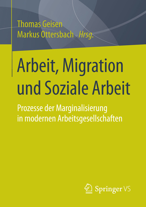 Arbeit, Migration und Soziale Arbeit von Geisen,  Thomas, Ottersbach,  Markus