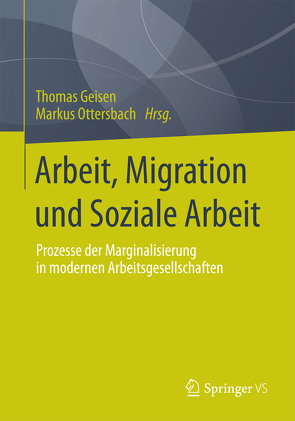 Arbeit, Migration und Soziale Arbeit von Geisen,  Thomas, Ottersbach,  Markus