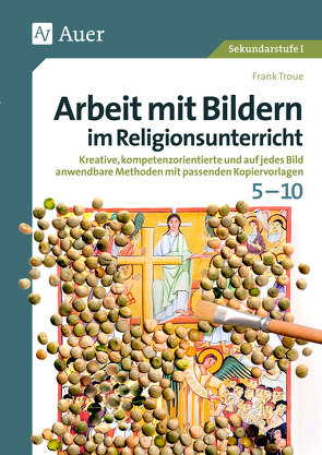 Arbeit mit Bildern im Religionsunterricht 5-10 von Troue,  Frank