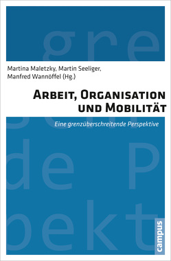 Arbeit, Organisation und Mobilität von Adick,  Christel, Baum-Ceisig,  Alexandra, Calderón Morillón,  Oscar, Carillo,  J., Dijkzeul,  Deniz, Dombois,  Rainer, Emmerich Isaac,  Gustavo Ernesto, Freyssenet,  Michel, Fuchs,  Martina, Fürstenberg,  Friedrich, Hauser-Ditz,  Axel, Heinze,  Rolf G., Hertwig,  Markus, Jürgens,  Ulrich, Krzywdzinski,  Martin, Mählmeyer,  Valentina, Maletzky,  Martina, Minssen,  Heiner, Nagel,  Alexander-Kenneth, Núñez,  Ivo Nájera, Osterloh,  Bernd, Rampeltshammer,  Luitpolt, Rosenow-Williams,  Kerstin, Salzbrunn,  Monika, Seeliger,  Martin, Sezgin,  Zeynep, Shinozaki,  Kyoko, Tuncer-Zengingül,  Tülay, Wannöffel,  Manfred, Widuckel,  Werner