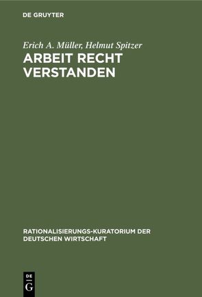 Arbeit recht verstanden von Müller,  Erich A., Spitzer,  Helmut