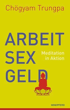 Arbeit, Sex, Geld von Chödzin,  Sherab, Gimian,  Carolyn Rose, Schuhmacher,  Stefan