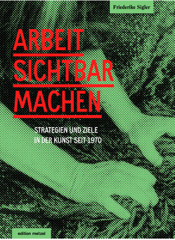 Arbeit sichtbar machen von Sigler,  Friederike