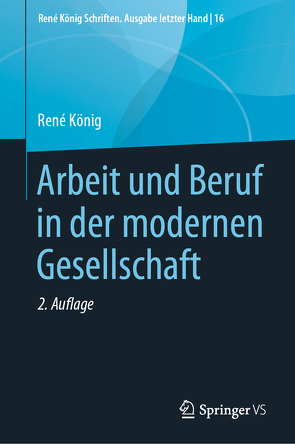 Arbeit und Beruf in der modernen Gesellschaft von Daheim,  Hansjürgen, Fröhlich,  Dieter, Koenig,  Rene