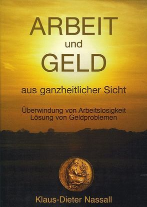 Arbeit und Geld aus ganzheitlicher Sicht von Nassall,  Klaus-Dieter