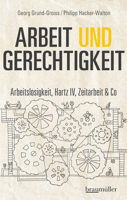 Arbeit und Gerechtigkeit von Grund-Groiss,  Georg, Hacker-Walton,  Philipp