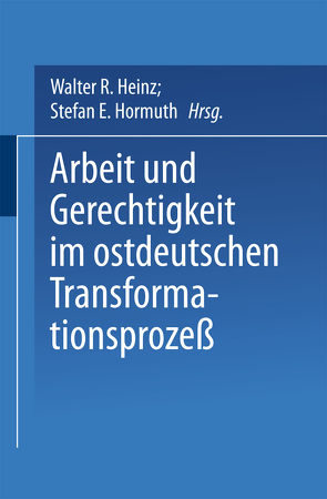 Arbeit und Gerechtigkeit im ostdeutschen Transformationsprozeß von Heinz,  Walter R.