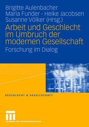 Arbeit und Geschlecht im Umbruch der modernen Gesellschaft von Aulenbacher,  Brigitte, Funder,  Maria, Jacobsen,  Heike, Völker,  Susanne