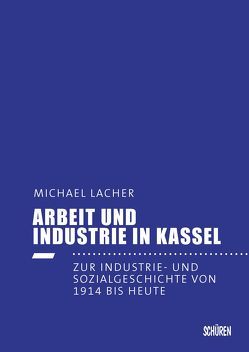 Arbeit und Industrie in Kassel von Lacher,  Michael