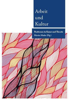 Arbeit und Kultur von Grabenweger,  Julia, Mader,  Martin, Pümpel,  Daniela, Sexl,  Martin