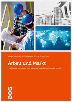 Arbeit und Markt von Blumer,  Andreas, Gradl,  Daniel, Ochsner,  Manuel, Welna,  Serge