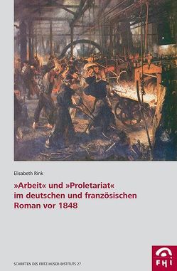 „Arbeit“ und „Proletariat“ im deutschen und französischen Roman vor 1848 von Rink,  Elisabeth