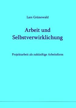 Arbeit und Selbstverwirklichung von Grünewald,  Lars