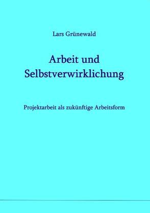 Arbeit und Selbstverwirklichung von Grünewald,  Lars