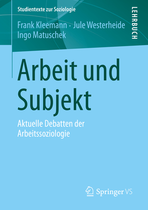 Arbeit und Subjekt von Kleemann,  Frank, Matuschek,  Ingo, Westerheide,  Jule