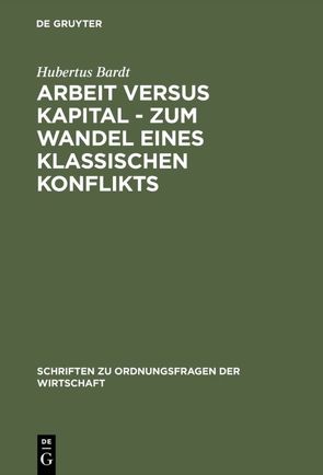 Arbeit versus Kapital – Zum Wandel eines klassischen Konflikts von Bardt,  Hubertus