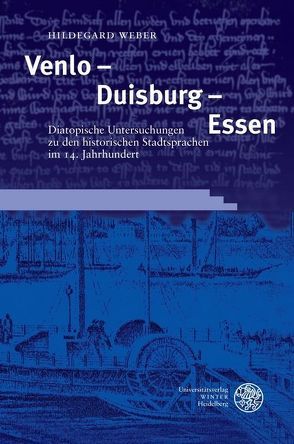 Arbeiten aus dem Duisburger Graphematikprojekt / Venlo – Duisburg – Essen. Diatopische Untersuchungen zu den historischen Stadtsprachen im 14. Jahrhundert von Weber,  Hildegard