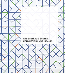 Arbeiten aus System. Konkrete Kunst 1954–2011 von Kube Ventura,  Holger