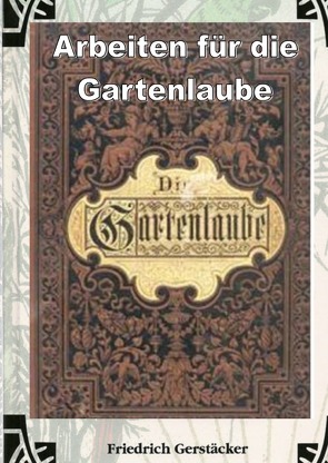 Arbeiten für die Gartenlaube von Gerstäcker,  Friedrich