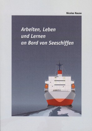 Arbeiten, Leben und Lernen an Bord von Seeschiffen von Nause,  Nicolas