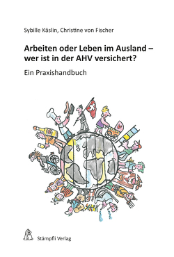 Arbeiten oder Leben im Ausland – wer ist in der AHV versichert? von Käslin,  Sybille, von Fischer,  Christine