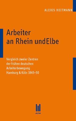 Arbeiter an Rhein und Elbe von Heitmann,  Alexis